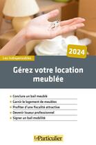 Couverture du livre « Gérez votre location meublée (édition 2024) » de Olivier Puren aux éditions Le Particulier