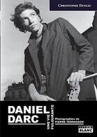 Couverture du livre « Daniel Darc ; une vie fulgurante » de Christophe Deniau aux éditions Le Camion Blanc