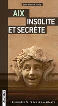 Couverture du livre « Aix insolite et secrète » de Jean-Pierre Cassely aux éditions Jonglez