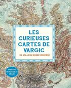 Couverture du livre « Les curieuses cartes de Vargic ; un atlas du monde moderne » de Vargic Martin aux éditions Editions Du Sous Sol