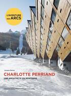 Couverture du livre « Charlotte Perriand et l'aventure des arcs » de Jacques Barsac aux éditions Norma