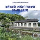 Couverture du livre « L'aventure hydroélectrique du gave d'Aspe » de Regine Pehau-Gerbet aux éditions Monhelios