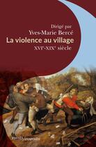 Couverture du livre « La violence au village, XVI-XIXe siècle » de Yves-Marie Berce aux éditions Passes Composes