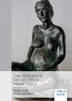 Couverture du livre « Une résilience ou les trois Marie-Odile » de Marie-Odile Soyer-Gobillard aux éditions Nombre 7