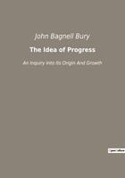 Couverture du livre « The Idea of Progress : An Inquiry Into Its Origin And Growth » de John Bury Bagnell aux éditions Culturea