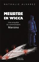 Couverture du livre « Meurtre en wicca : une enquête du commandant Marsino » de Nathalie Alvarez aux éditions Editions Maia