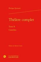 Couverture du livre « Théâtre complet t.2 ; comédies » de Quinault Philippe aux éditions Classiques Garnier