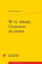 Couverture du livre « W. G. Sebald, l'économie du pathos » de Karine Winkelvoss aux éditions Classiques Garnier