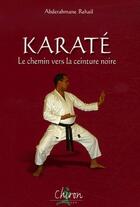 Couverture du livre « Karaté ; le chemin vers la ceinture noire » de Rehail aux éditions Chiron