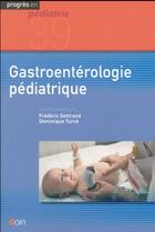 Couverture du livre « Gastroentérologie pédiatrique » de Frederic Gottrand et Dominique Turck aux éditions Doin