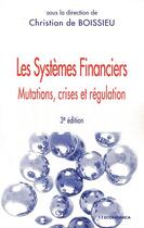 Couverture du livre « Les systèmes financiers ; mutations, crises et régulation (3e édition) » de Christian De Boissieu aux éditions Economica