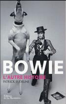 Couverture du livre « Bowie, l'autre histoire » de Patrick Eudeline aux éditions La Martiniere