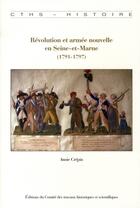 Couverture du livre « Révolution et armée nouvelle en Seine-et-Marne (1791-1797) » de Annie Crepin aux éditions Cths Edition