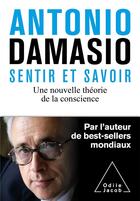 Couverture du livre « Sentir et savoir : une nouvelle théorie de la conscience » de Antonio Damasio aux éditions Odile Jacob