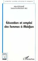 Couverture du livre « Éducation et emploi des femmes à Abidjan » de Aka Kouame aux éditions L'harmattan