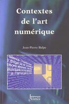 Couverture du livre « Contextes De L'Art Numerique » de Jean-Pierre Balpe aux éditions Hermes Science Publications