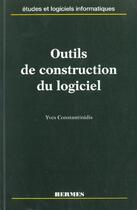 Couverture du livre « Outils de construction du logiciel » de Yves Constantinidis aux éditions Hermes Science