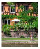 Couverture du livre « Strasbourg au fil de l'eau » de Claude Keiflin et Patrick Bogner aux éditions Signe