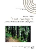 Couverture du livre « Étant configuré ; essai sur l'historique du Dasein, métaphysicien » de Roland Techou aux éditions Connaissances Et Savoirs