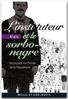 Couverture du livre « L'instituteur et le sorbonagre ; 50 propos sur l'école de la République » de Alain aux éditions Mille Et Une Nuits