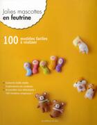 Couverture du livre « Jolies mascottes en feutrine. 100 modeles faciles a realisergabarits taille reelle. explications en » de  aux éditions De Saxe