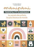 Couverture du livre « Manipani : Parentalité scandinave : les secrets des enfants les plus heureux du monde » de Léa Johansen Bjarrum et Jonathan Vallantin aux éditions De Boeck Superieur