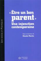 Couverture du livre « LIEN SOCIAL ET POLITIQUES : être un bon parent ; une injonction contemporaine » de Claude Martin aux éditions Ehesp