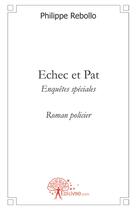 Couverture du livre « Échec et pat ; enquêtes spéciales » de Philippe Rebollo aux éditions Edilivre