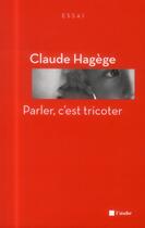 Couverture du livre « Parler, c'est tricoter » de Claude Hagege aux éditions Editions De L'aube