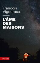 Couverture du livre « L'âme des maisons » de Francois Vigouroux aux éditions Pluriel