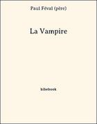 Couverture du livre « La Vampire » de Paul Féval (père) aux éditions Bibebook