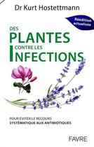 Couverture du livre « Des plantes contre les infections : Pour éviter le recours systématique aux antibiotiques » de Kurt Hostettmann aux éditions Favre