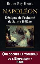 Couverture du livre « Napoléon, l'énigme de l'exhumé de Sainte-Hélène » de Bruno Roy-Henry aux éditions Archipel