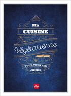 Couverture du livre « Ma cuisine végétarienne pour tous les jours » de Garance Leureux aux éditions La Plage