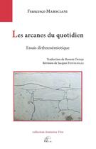 Couverture du livre « Les Arcanes du quotidien : Essais d'ethnosémiotique » de M. Francesco Marciani aux éditions Pu De Limoges