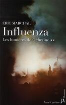 Couverture du livre « Influenza t.2 ; les lumières de Géhenne » de Eric Marchal aux éditions Anne Carriere