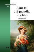 Couverture du livre « Pour toi qui grandis, ma fille » de Clement Tilmann aux éditions Saint-remi