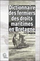 Couverture du livre « Dictionnaire des fermiers des droits maritimes en bretagne » de Les Indes Savantes aux éditions Les Indes Savantes