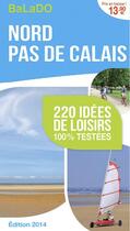 Couverture du livre « GUIDE BALADO ; Nord Pas De Calais ; 220 idées de loisirs 100 testées ; édition 2014 » de  aux éditions Mondeos
