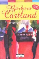 Couverture du livre « L'amour en orient » de Barbara Cartland aux éditions Editions De La Loupe