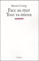 Couverture du livre « Face au mur ; tout va mieux » de Martin Crimp aux éditions L'arche