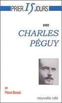 Couverture du livre « Prier 15 jours avec... : Charles Péguy » de Pierre Deruaz aux éditions Nouvelle Cite