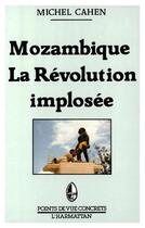 Couverture du livre « Mozambique ; la révolution implosée » de Michel Cahen aux éditions L'harmattan