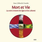 Couverture du livre « Mort et vie ; la croix à travers les âges et les cultures » de Anne Libbreecht Gourder aux éditions Fidelite