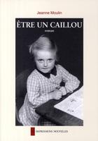 Couverture du livre « Être un caillou » de Jeanne Moulin aux éditions Impressions Nouvelles