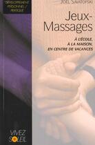 Couverture du livre « Jeux-massages - a l'ecole, a la maison, en centre de vacances » de Joel Savatofski aux éditions Vivez Soleil