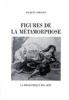 Couverture du livre « Figures de la métamorphose » de Jacques Chessex aux éditions Bibliotheque Des Arts