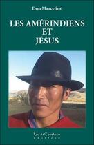 Couverture du livre « Les amérindiens et Jésus » de Don Marcelino aux éditions Louise Courteau