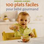Couverture du livre « 100 plats faciles pour bébé gourmand » de Karmel Annabel aux éditions Guy Saint-jean