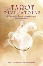 Couverture du livre « Le tarot divinatoire ; utilisez votre don de voyance naturel pour lire le tarot » de N. Antenucci et M. Howard aux éditions Ada